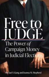 book Free to Judge: The Power of Campaign Money in Judicial Elections