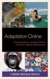 book Adaptation Online: Creating Memes, Sweding Movies, and Other Digital Performances