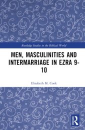 book Men, Masculinities and Intermarriage in Ezra 9-10 (Routledge Studies in the Biblical World)