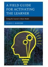 book A Field Guide for Activating the Learner: Using the Learner's Brain Model