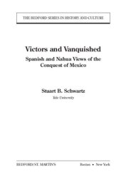 book Victors and Vanquished: Spanish and Nahua Views of the Conquest of Mexico