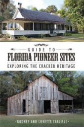 book Guide to Florida Pioneer Sites: Exploring the Cracker Heritage