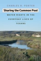 book Sharing the Common Pool: Water Rights in the Everyday Lives of Texans