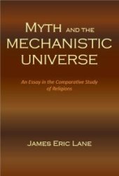 book Myth and the Mechanistic Universe: An Essay in the Comparative Study of Religions