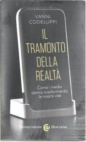 book Il tramonto della realtà. Come i media stanno trasformando le nostre vite