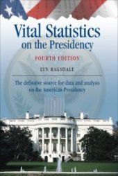 book Vital Statistics on the Presidency: The Definitive Source for Data and Analysis on the American Presidency