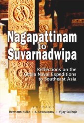 book Nagapattinam to Suvarnadwipa: Reflections on the Chola Naval Expeditions to Southeast Asia