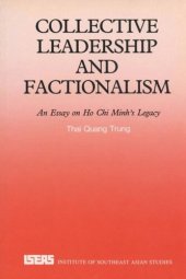 book Collective Leadership and Factionalism: An Essay on Ho Chi Minh's Legacy