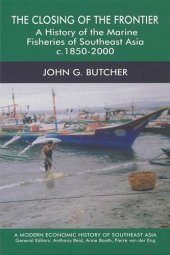 book The Closing of the Frontier: A History of the Marine Fisheries of Southeast Asia, c.1850-2000