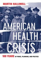 book American Health Crisis: One Hundred Years of Panic, Planning, and Politics