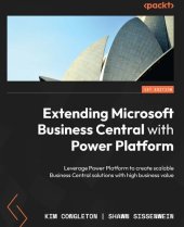 book Extending Microsoft Business Central with Power Platform: Leverage Power Platform to create scalable Business Central solutions [Team-IRA]