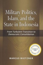 book Military Politics, Islam and the State in Indonesia: From Turbulent Transition to Democratic Consolidation