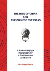 book The Rise of China and the Chinese Overseas: A Study of Beijing's Changing Policy in Southeast Asia and Beyond