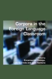 book Corpora in the Foreign Language Classroom: Selected Papers from the Sixth International Conference on Teaching and Language Corpora (TaLC 6). University of Granada, Spain, 4-7 July 2004