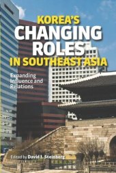 book Korea's Changing Roles in Southeast Asia: Expanding Influence and Relations