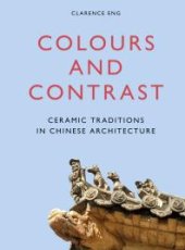 book Colours and Contrast: Ceramic Traditions in Chinese Architecture