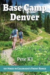 book Base Camp Denver: 101 Hikes in Colorado's Front Range