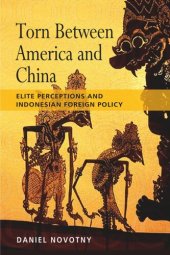 book Torn between America and China: Elite Perceptions and Indonesian Foreign Policy