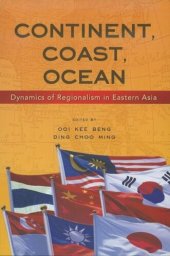 book Continent, Coast, Ocean: Dynamics of Regionalism in Eastern Asia