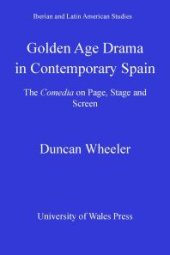 book Golden Age Drama in Contemporary Spain: The Comedia on Page, Stage and Screen