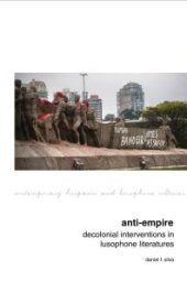 book Anti-Empire: Decolonial Interventions in Lusophone Literatures