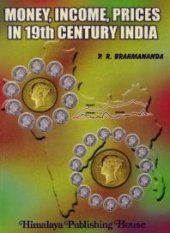 book Money, Income, Prices in 19th Century India: A Historical, Quantitative and Theoretical Study