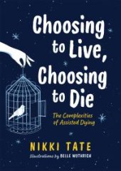 book Choosing to Live, Choosing to Die: The Complexities of Assisted Dying