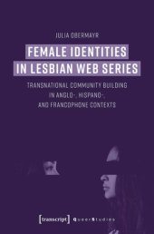 book Female Identities in Lesbian Web Series: Transnational Community Building in Anglo-, Hispano-, and Francophone Contexts