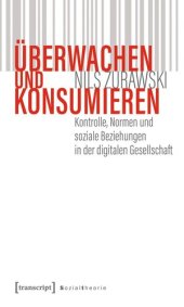 book Überwachen und konsumieren: Kontrolle, Normen und soziale Beziehungen in der digitalen Gesellschaft