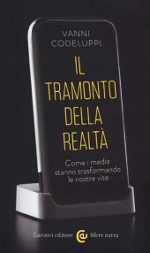 book Il tramonto della realtà. Come i media stanno trasformando le nostre vite