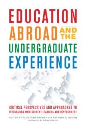 book Education Abroad and the Undergraduate Experience: Critical Perspectives and Approaches to Integration with Student Learning and Development