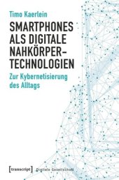 book Smartphones als digitale Nahkörpertechnologien: Zur Kybernetisierung des Alltags