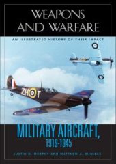 book Military Aircraft, 1919-1945: an Illustrated History of Their Impact: An Illustrated History of Their Impact