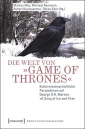 book Die Welt von »Game of Thrones«: Kulturwissenschaftliche Perspektiven auf George R.R. Martins »A Song of Ice and Fire«