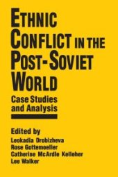 book Ethnic Conflict in the Post-Soviet World: Case Studies and Analysis: Case Studies and Analysis