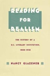 book Reading for Realism: The History of a U. S. Literary Institution, 1850-1910