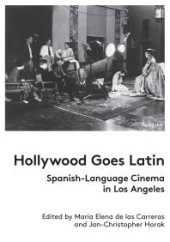 book Hollywood Goes Latin: Spanish-Language Cinema in Los Angeles