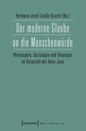 book Der moderne Glaube an die Menschenwürde: Philosophie, Soziologie und Theologie im Gespräch mit Hans Joas