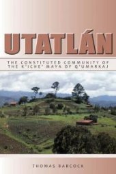 book Utatlán: The Constituted Community of the K'iche' Maya of Q'umarkaj