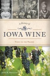 book A History of Iowa Wine: Vines on the Prairie