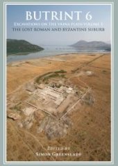 book Butrint 6: Excavations on the Vrina Plain: Volume 1 - the Lost Roman and Byzantine Suburb