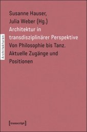 book Architektur in transdisziplinärer Perspektive: Von Philosophie bis Tanz. Aktuelle Zugänge und Positionen