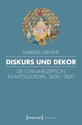 book Diskurs und Dekor: Die China-Rezeption in Mitteleuropa, 1600-1800