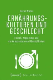 book Ernährungskulturen und Geschlecht: Fleisch, Veganismus und die Konstruktion von Männlichkeiten