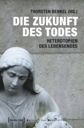 book Die Zukunft des Todes: Heterotopien des Lebensendes