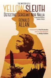 book The Mystery of a Yellow Sleuth: Detective Sergeant nor Nalla, Federated Malay States Police