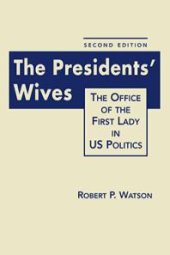 book The Presidents' Wives: The Office of the First Lady in US Politics