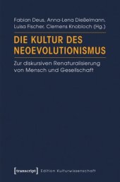 book Die Kultur des Neoevolutionismus: Zur diskursiven Renaturalisierung von Mensch und Gesellschaft