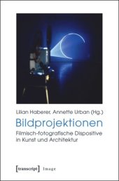 book Bildprojektionen: Filmisch-fotografische Dispositive in Kunst und Architektur