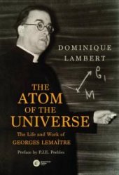 book The Atom of the Universe: The Life and Work of Georges Lemaitre